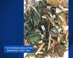 Toxic Herbal tea causes critcal illness and death in San Francisco Chinatown